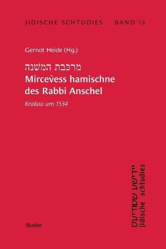 Jidische Schtudies 16: מרכּבת המשׁנה Mircevess hamischne des Rabbi Anschel: Krakau um 1534