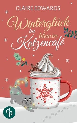 Winterglück im kleinen Katzencafé Ein weihnachtlicher Liebesroman