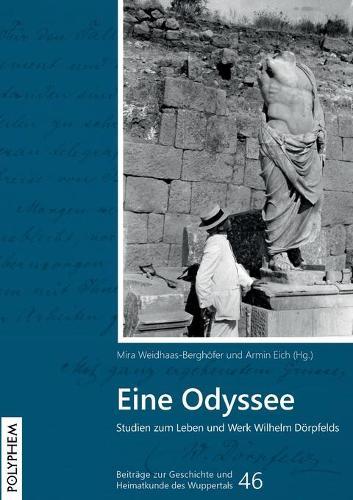 Eine Odyssee: Studien zum Leben und Werk Wilhelm Dörpfelds