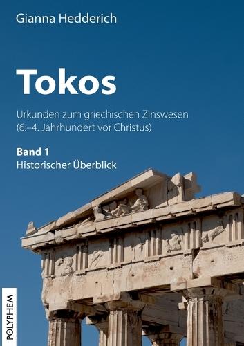 Tokos: Urkunden zum griechischen Zinswesen, (6.-4. Jahrhundert vor Christus), Band 1: Historischer Überblick