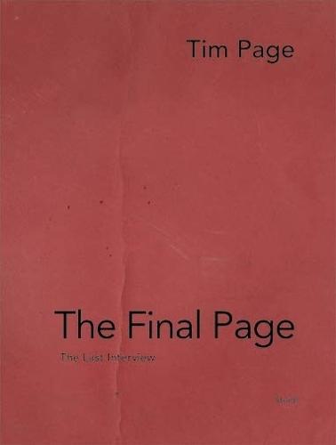 Tim Page: The Final Page: The Last Interview