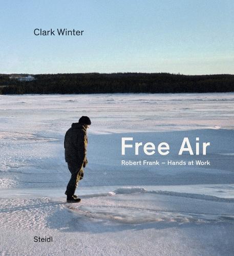 Free Air: Robert Frank - Hands at Work