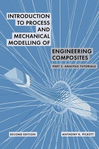 Introduction to Process and Mechanical Modelling of Engineering Composites: Part 2. Analysis Tutorials