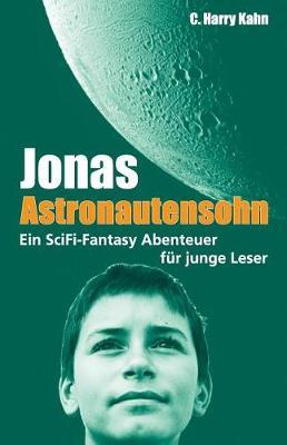 Jonas Astronautensohn: Ein Scifi Fantasy Abenteuer F r Junge Leser