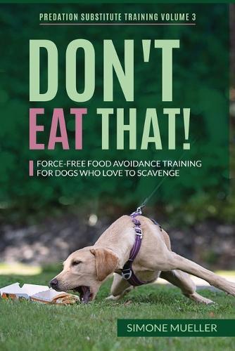 Don't Eat That: Force-Free Food Avoidance Training for Dogs who Love to Scavenge