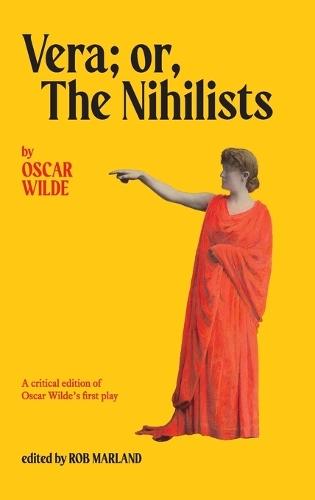 Vera; or, The Nihilists: A Critical Edition of Oscar Wilde's First Play