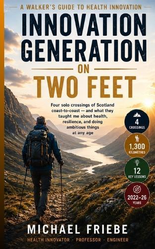 Innovation Generation on Two Feet: Four solo crossings of Scotland coast-to-coast (TGOC) - and what they taught me about health, resilience, and doing ambitious things