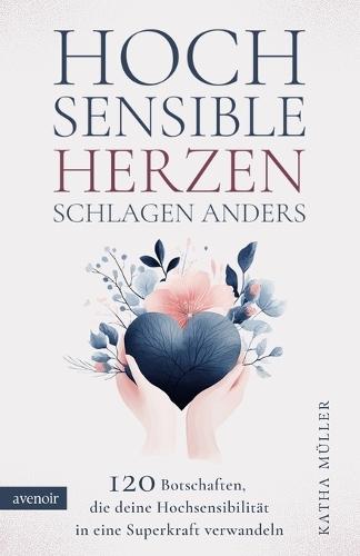 Hochsensible Herzen schlagen anders: 120 Botschaften, die deine Hochsensibilität in eine Superkraft verwandeln. Mutmacher bei Überforderung, Selbstzweifeln und dem Gefühl, anders zu sein.
