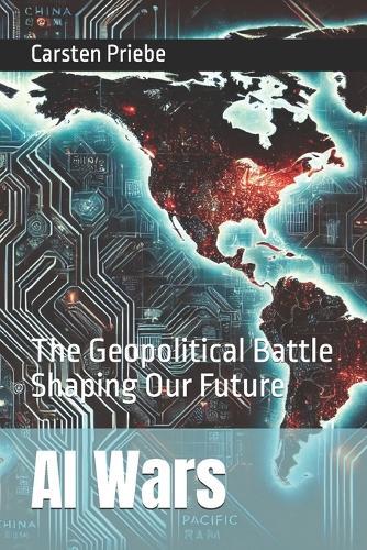 AI Wars: The Geopolitical Battle Shaping Our Future