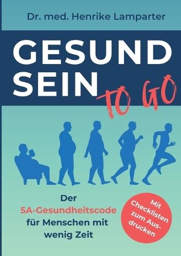 Gesund sein to go: Der 5A-Gesundheitscode für Menschen mit wenig Zeit