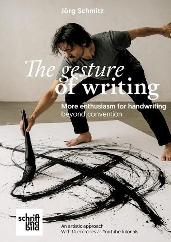 The gesture of handwriting - more enthusiasm for handwriting beyond convention: A creative book with 14 short YouTube exercises