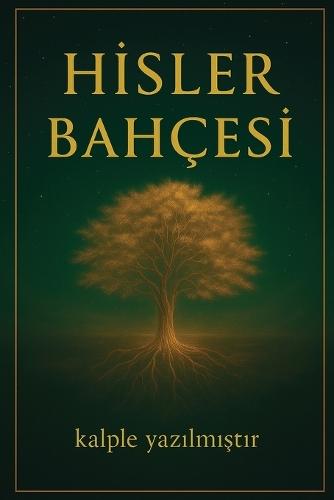 Hisler Bahçesi: Kalbinle okumaya hazır olduğunda açılır.