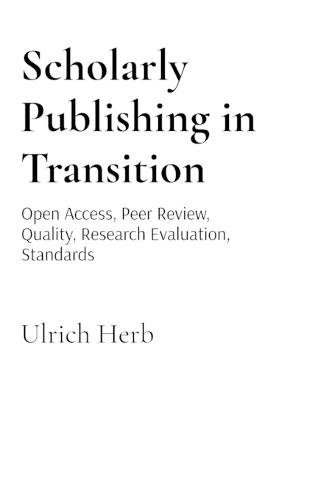 Scholarly Publishing in Transition: Open Access, Peer Review, Quality, Research Evaluation, Standards