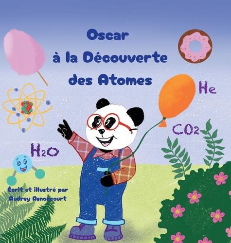 Oscar à la Découverte des Atomes: La chimie en histoires pour les scientifiques en herbe de 6 à 9 ans
