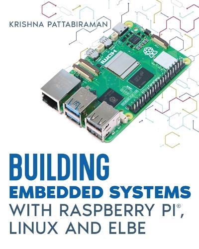 Building Embedded Systems with Linux, Raspberry Pi and ELBE