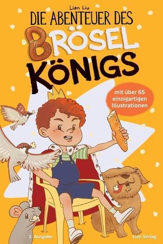 Die Abenteuer des Bröselkönigs: Kleine Krümel, großes Chaos! Lustiges, farbenfrohes Kinderbuch über Tiere, Familie & Essen Spielerisch Rücksicht & Ordnung beim Essen lernen Vorlesebuch & Erstlesebuch ab 4-8 Jahre