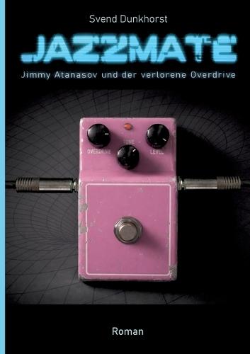 Jazzmate: Jimmy Atanasov und der verlorene Overdrive