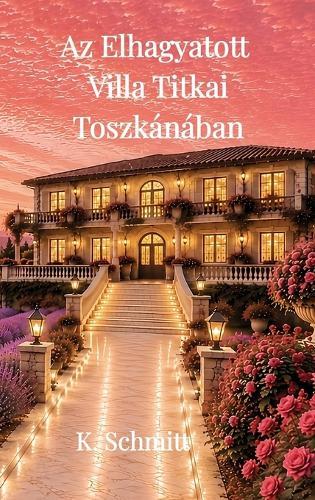 Az Elhagyatott Villa Titka Toszkánában