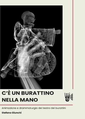 C'� UN BURATTINO NELLA MANO - Animazione e drammaturgia del teatro del burattini
