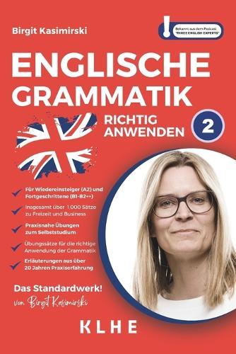 Englische Grammatik richtig anwenden - Teil 2: Englische Grammatik in der Praxis: Sprachkurs f�r Wiedereinsteiger & Fortgeschrittene mit insg. �ber 1000 �bungss�tzen zu Freizeit und Business (�bungs-Buch zum Englisch lernen)