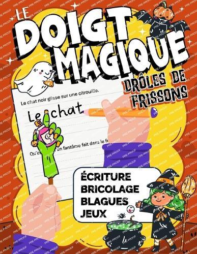 Le Doigt Magique - Drôles de frissons: Activités d'Halloween - écriture, bricolages, blagues et jeux pour les enfants de 5 à 8 ans