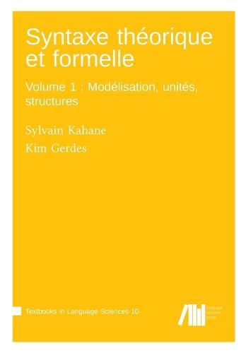 Syntaxe theorique et formelle, Volume 1: Modelisation, unites, structures