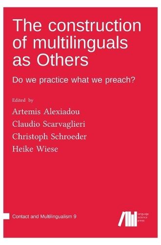 The construction of multilinguals as Others: Do we practice what we preach?