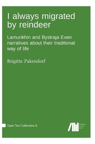 I always migrated by reindeer: Lamunkhin and Bystraja Even narratives about their traditional way of life