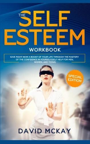 El Libro de Trabajo de Autoestima: DA UN IMPULSO A TU VIDA AHORA MISMO A TRAVES DEL DOMINIO DE LA CONFIANZA EN TI MISMO. (AUTOAYUDA PARA HOMBRE S, MUJERES Y ADOLESCENTES) The Self Esteem Workbook (Spanish version)
