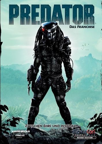 Predator - Das Franchise: Zwischen Ehre und Instinkt (Budget Edition by MovieCon): Geschichte, Philosophie und Psychologie eines filmischen Mythos