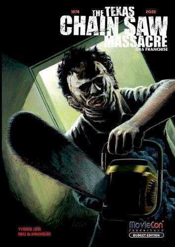 The Texas Chain Saw Massacre - Das Franchise (Budget Edition by MovieCon): Das Buch zu The Texas Chainsaw Massacre