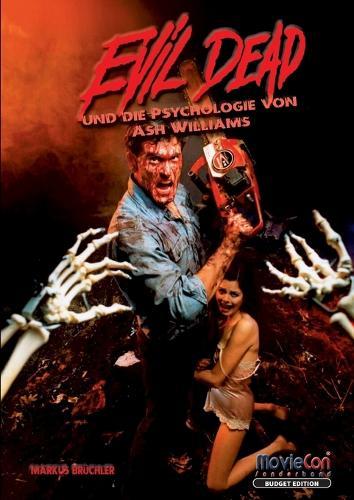 Evil Dead - Die Psychologie von Ash Williams (Budget Edition by MovieCon): Kult, Kettensäge, Kognition: Die Psychologie eines Antihelden