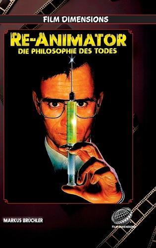 Re-Animator - Die Philosophie des Todes: Eine filmphilosophische Analyse der Trilogie von Stuart Gordon und Brian Yuzna
