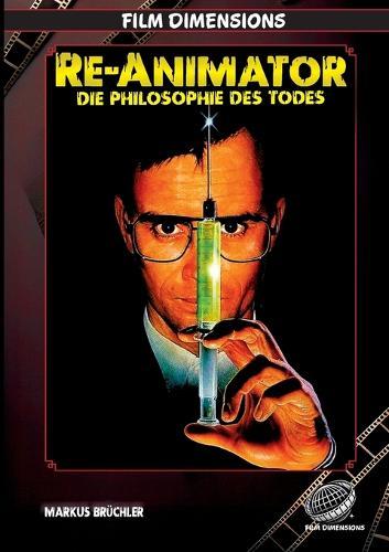 Re-Animator - Die Philosophie des Todes: Eine filmphilosophische Analyse der Trilogie von Stuart Gordon und Brian Yuzna