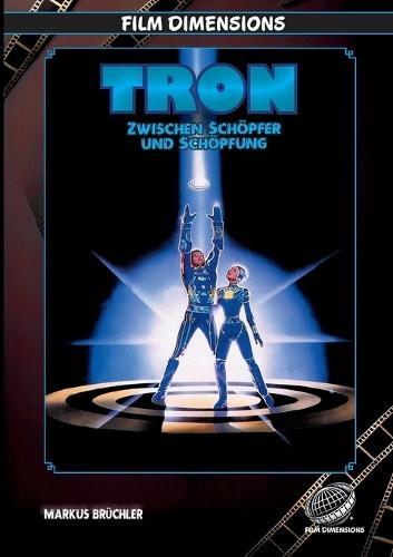 Tron - Zwischen Schöpfer und Schöpfung: Die Philosophie der digitalen Götter und die Zukunft des Bewusstseins