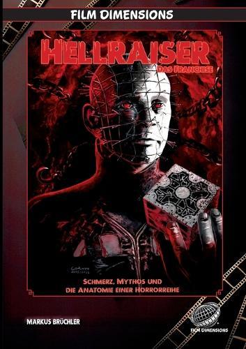 Hellraiser - Das Franchise (Film Dimensions): Schmerz, Mythos und die Anatomie einer Horrorreihe