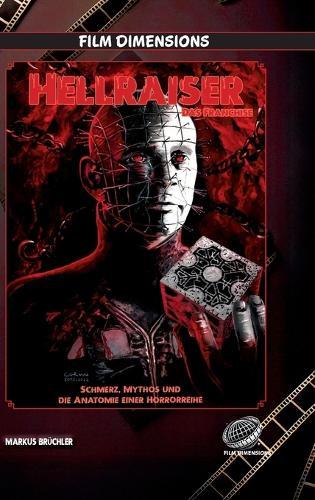 Hellraiser - Das Franchise (Film Dimensions): Schmerz, Mythos und die Anatomie einer Horrorreihe
