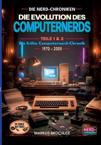 Die Evolution des Computernerds - Teile 1+2: Die frühe Computernerd-Chronik, 1970 - 2005