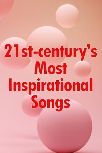21st-century's Most Inspirational Songs: Soul-filling Music