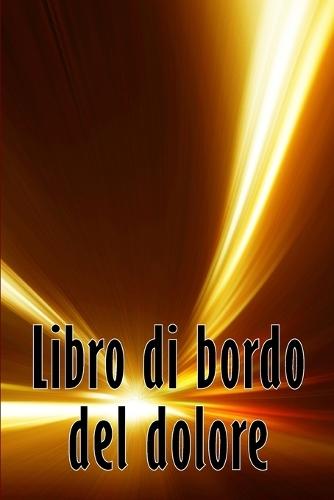 Libro di bordo del dolore: Libro di bordo perfetto per annotare data, energia, attività, sonno, livello/area del dolore, pasti e molte altre cose utili