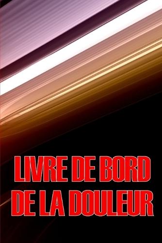 Livre de bord de la douleur: Livre de bord élégant et simple à utiliser pour enregistrer la date, l'énergie, l'activité, le sommeil, le niveau/la zone de douleur, les repas, l'heure, les symptômes