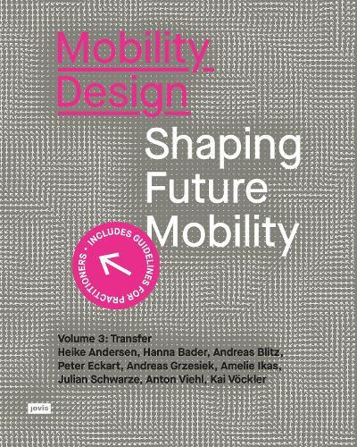 Mobility Design: Shaping Future Mobility. Volume 3: Transfer
