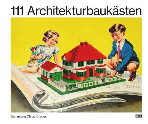 111 Architekturbaukästen: Sammlung Claus Krieger