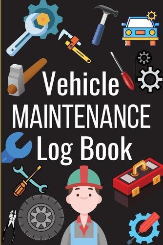 Car Maintenance Log Book: Complete Vehicle Maintenance Log Book, Car Repair Journal, Oil Change Log Book, Vehicle and Automobile Service, Engine, Fuel, Miles, Tires Log Notes