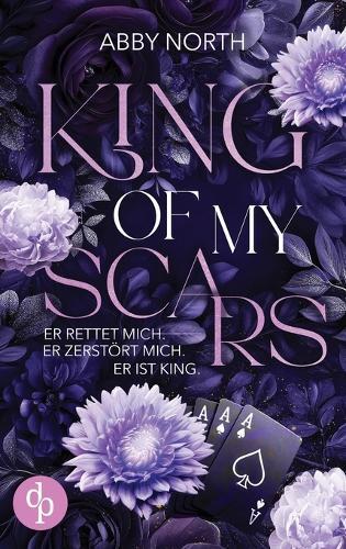 King of My Scars - Er rettet mich. Er zerstört mich. Er ist King. Eine leidenschaftliche Romantic Suspense