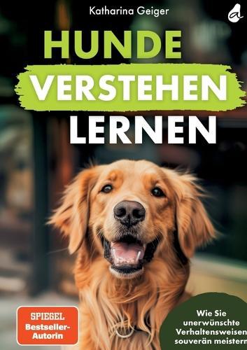 Hunde verstehen lernen: Wie Sie unerwünschte Verhaltensweisen souverän meistern