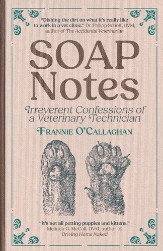 SOAP Notes: Irreverent Confessions of a Veterinary Technician