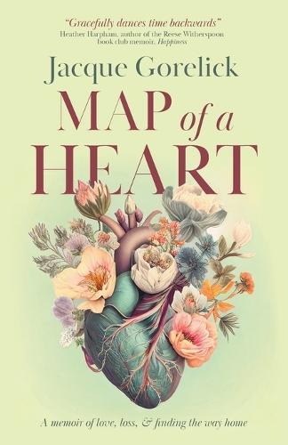 Map of a Heart: A Memoir of Love, Loss, and Finding the Way Home