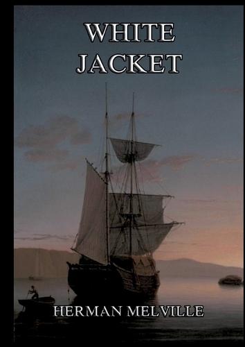 White-Jacket: Or The World In A Man-Of-War: Large Print Edition for a better reading experience