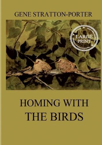 Homing with the Birds: The History of a Lifetime of Personal Experience with the Birds: Large Print Edition for a better reading experience